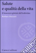 Salute e qualità della vita. Il benessere globale dell'individuo libro