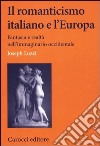 Il romanticismo italiano e l'Europa. Fantasia e realtà nell'immaginario occidentale libro