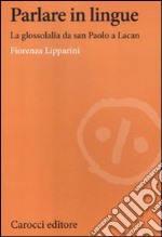 Parlare in lingue. La glossolalia da san Paolo a Lacan