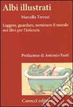 Albi illustrati. Leggere, guardare, nominare il mondo nei libri per l'infanzia libro