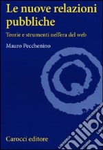 Le nuove relazioni pubbliche. Teorie e strumenti nell'era del web libro