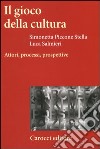 Il gioco della cultura. Attori, processi, prospettive libro di Piccone Stella Simonetta Salmieri Luca