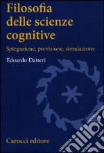 Filosofia delle scienze cognitive. Spiegazione, previsione, simulazione