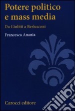 Potere politico e mass media. Da Giolitti a Berlusconi libro