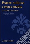 Potere politico e mass media. Da Giolitti a Berlusconi libro di Anania Francesca