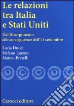 Le relazioni tra Italia e Stati Uniti. Dal Risorgimento alle conseguenze dell'11 settembre libro