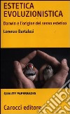 Estetica evoluzionistica. Darwin e l'origine del senso estetico libro di Bartalesi Lorenzo