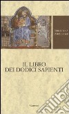 Il libro dei dodici sapienti libro