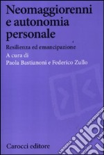 Neomaggiorenni e autonomia personale. Resilienza ed emancipazione libro