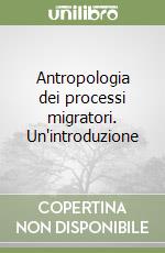 Antropologia dei processi migratori. Un'introduzione libro