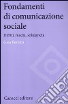Fondamenti di comunicazione sociale. Diritti, media, solidarietà libro di Peruzzi Gaia
