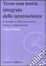 Verso una teoria integrata delle neuroscienze. Il contributo delle neuroscienze teorico-computazionali libro