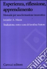 Esperienza, riflessione, apprendimento. Manuale per una formazione innovativa libro