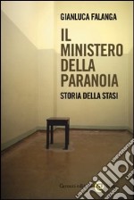 Il ministero della paranoia. Storia della Stasi
