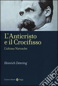 L'anticristo e il crocifisso. L'ultimo Nietzsche libro