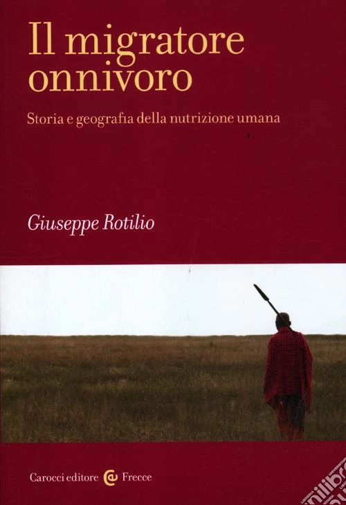 Il migratore onnivoro. Storia e geografia della nutrizione umana