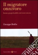 Il migratore onnivoro. Storia e geografia della nutrizione umana libro