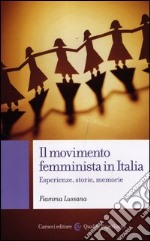 Il movimento femminista in Italia. Esperienze, storie, memorie