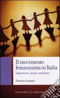 Il movimento femminista in Italia. Esperienze, storie, memorie libro