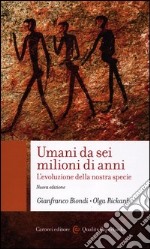 Umani da sei milioni di anni. L'evoluzione della nostra specie libro