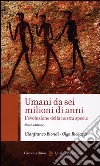 Umani da sei milioni di anni. L'evoluzione della nostra specie libro di Biondi Gianfranco Rickards Olga