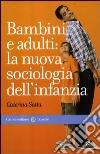 Bambini e adulti: la nuova sociologia dell'infanzia libro