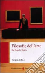 Filosofie dell'arte. Da Hegel a Danto libro