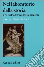 Nel laboratorio della storia. Una guida alle fonti dell'età moderna libro