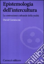 Epistemologia dell'intercultura. La costruzione culturale della realtà