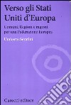 Verso gli Stati Uniti d'Europa. Comuni, regioni e ragioni per una Federazione europea libro