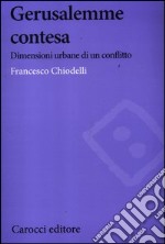 Gerusalemme contesa. Dimensioni urbane di un conflitto libro