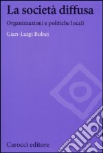 La società diffusa. Organizzazioni e politiche locali