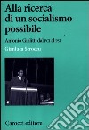 Alla ricerca di un socialismo possibile. Antonio Giolitti dal PCI al PSI libro di Scroccu Gianluca