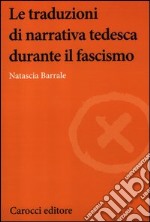 Le traduzioni di narrativa tedesca durante il fascismo libro