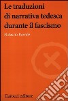 Le traduzioni di narrativa tedesca durante il fascismo libro