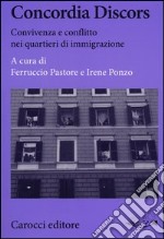 Concordia Discors. Convivenza e conflitto nei quartieri di immigrazione libro