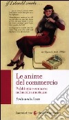 Le anime del commercio. Pubblicità e consumi nel secolo americano libro di Fasce Ferdinando