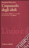 Crepuscolo degli idoli libro di Nietzsche Friedrich