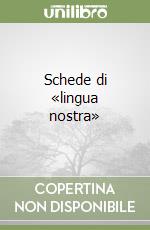 Schede di «lingua nostra» libro