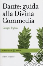 Dante: guida alla Divina Commedia. Nuova ediz. libro