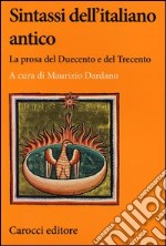 Sintassi dell'italiano antico. La prosa del Duecento e del Trecento libro