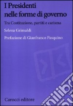 I presidenti nelle forme di governo. Tra Costituzione, partiti e carisma libro