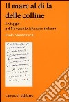 Il mare al di là delle colline. Il viaggio nel Novecento letterario italiano libro di Montefoschi Paola