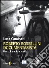 Roberto Rossellini documentarista. Una cultura della realtà libro di Caminati Luca