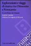 Esplorazioni e viaggi di ricerca tra Ottocento e Novecento. Il contributo dei friulani libro