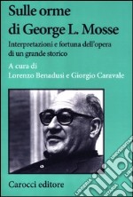 Sulle orme di George L. Mosse. Interpretazioni e fortuna dell'opera di un grande storico