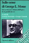 Sulle orme di George L. Mosse. Interpretazioni e fortuna dell'opera di un grande storico libro