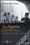 In Algeria. Immagini dello sradicamento. Ediz. illustrata libro