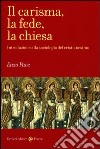 Il carisma, la fede, la chiesa. Introduzione alla sociologia del cristianesimo libro di Pace Enzo