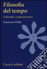 Filosofia del tempo. Il dibattito contemporaneo libro